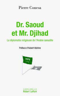 Dr. Saoud et Mr. Djihad - la diplomatie religieuse de l'Arabie Saoudite
