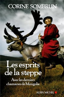 Les esprits de la steppe - avec les derniers chamanes de Mongolie