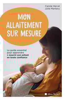 Mon allaitement sur mesure - le guide essentiel pour apprendre à nourrir son enfant en toute confiance