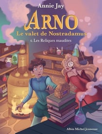 Arno, le valet de Nostradamus Tome 6 : les reliques maudites