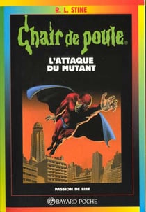 Chair de poule Tome 15 : l'attaque du mutant