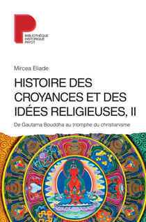Histoire des croyances et des idées religieuses Tome 2 - de Gautama Bouddha au triomphe du christianisme