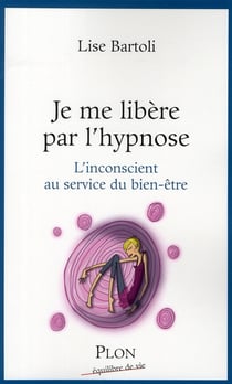 Je me libère par l'hypnose - l'inconscient au service du bien-être