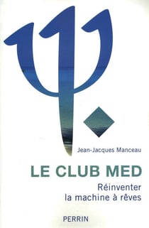Le Club Med - réinventer la machine à rêves