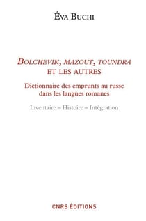 Bolchevick, mazout, toundra et les autres : dictionnaire des emprunts russes dans les langues romanes - inventaire, histoire, intégration