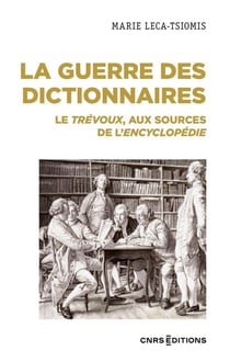 La guerre des dictionnaires : le Trévoux, aux sources de l'encyclopédie