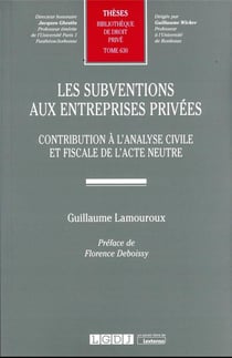 Les subventions aux entreprises privées t.630 - contribution à l'analyse civile et fiscale de l'acte neutre