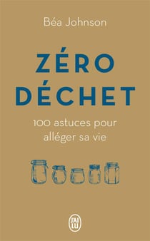Zéro déchet - 100 astuces pour alléger sa vie