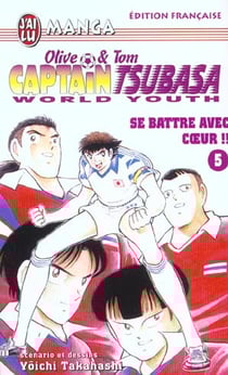 Olive et Tom - Captain Tsubasa - world youth Tome 5 : se battre avec coeur