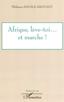 Afrique, lève-toi... et marche !