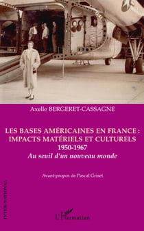 Les bases américaines en France : impacts matériels et culturels - 1950-1967 - au seuil d'un nouveau monde