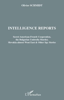 Intelligence reports - secret american-french cooperation, the bulgarian umbrella murder, slovakia almost went east and other spy stories