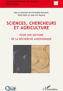 Sciences, chercheurs et agriculture - pour une histoire de la recherche agronomique
