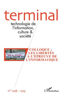 Revue terminal n.108 : 109 - colloque - les libertés à l'épreuve de l'informatique