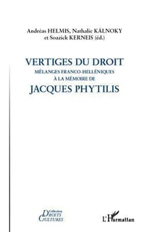 Vertiges du droit - mélanges franco-helléniques à la mémoire de Jacques Phytilis