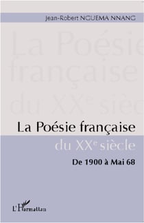 La poésie française du xx siècle - de 1900 à mai 68