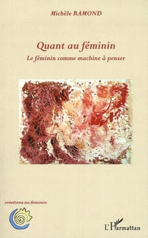Quant au féminin - le féminin comme machine à penser