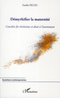Démythifier la maternité - concilier foi chretienne et droit à l'avortement