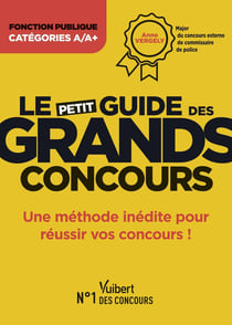 Le petit guide des grands concours : une méthode pour réussir vos concours !