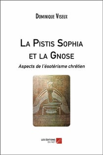 La Pistis Sophia et la gnose - aspects de l'ésotérisme chrétien