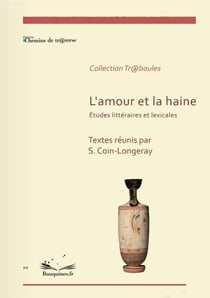 L'amour et la haine : études littéraires et lexicales