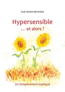Hypersensible et alors ? un tempérament expliqué