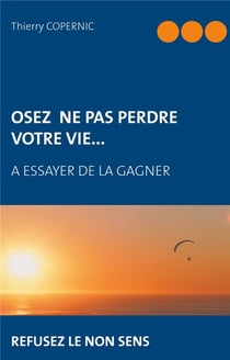 Osez ne pas perdre votre vie. - à essayer de la gagner
