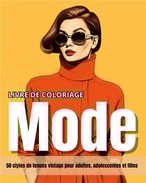 Livre de coloriage mode : 50 styles de tenues vintage pour adultes, adolescentes et filles