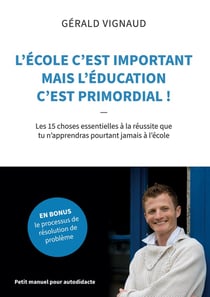 L'école c'est important mais l'éducation c'est primordial ! les 15 choses essentielles à la réussite que tu n'apprendras pourtant jamais à l'école