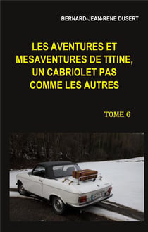 Les aventures et mésaventures de Titine, un cabriolet pas comme les autres t.6 - début 2019