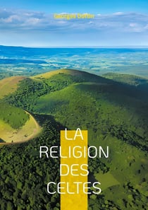 La Religion des Celtes : Une exploration fascinante du druidisme et de la mythologie celtique antique