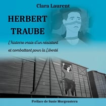Herbert Traube : L'histoire vraie d'un résistant et combattant pour la Liberté