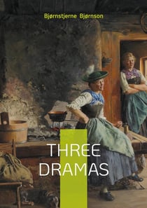 Three Dramas : Exploring the Interplay of Power, Morality, and Society in Bjørnson's Trilogy