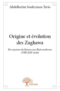 Origine et évolution des zaghawa - du royaume du kanem aux etats modernes (viiie-xxie siècle)