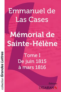 Mémorial de Sainte-Hélène Tome 1 - de juin 1815 à  mars 1816