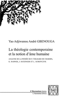 La théologie contemporaine et la notion d'âme humaine - analyse de la pensée de p. theihard de chardin, k. rahner, j. ratzinger et l. scheffcyk
