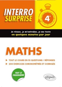 Interro Surprise : Maths 4E - Tout Le Cours En 55 Questions/Réponses Et 200 Exercices Chronométrés Et Corrigés