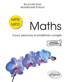 Maths : MPSI-MP2I - cours, exercices et problèmes corrigés
