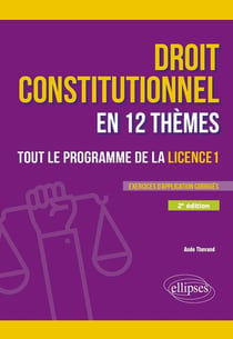 Le droit constitutionnel en 12 thèmes : Tout le programme de la Licence 1 - A jour au 15 février 2025 (2e édition)