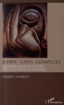 Oedipe sans complexe - les enseignements cachés de la mythologie grecque