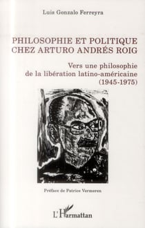 Philosophie et politique chez Arturo Andrés Roig - vers une philosophie de la libération latino-américaine (1945-1975)