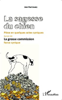 La sagesse du chien, pièce en quelques actes cyniques - la grosse commission, farce cynique