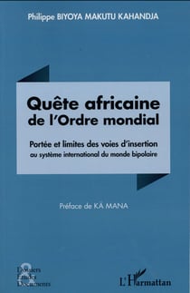 Quête africaine de l'ordre mondial - portée et limites des voies d'insertion au systeme international du monde bipolaire