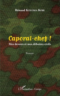 Caporal-chef ! mes devoirs et mes déboires civils