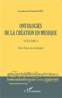 Ontologies de la création en musique Tome 3 - des lieux en musique