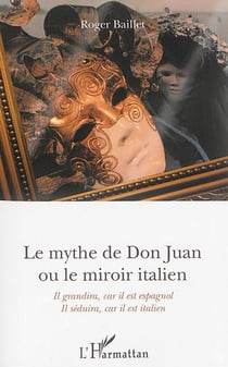 Le mythe de Don Juan ou le miroir italien : Il grandira, car il est espagnol - Il séduira, car il est italien