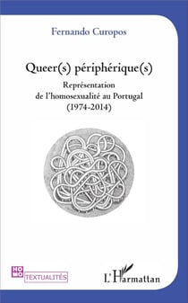 Queers péripheriques - reprénsentation de l'homosexualité au Portugal (1974-2014)