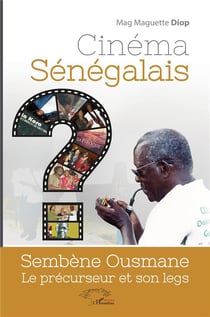 Cinéma sénégalais - Sembène Ousmane, le précurseur et son legs