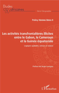 Les activités transfrontalières illicites entre le Gabon, le Cameroun et la Guinée équatoriale - logiques spatiales, acteurs et enjeux