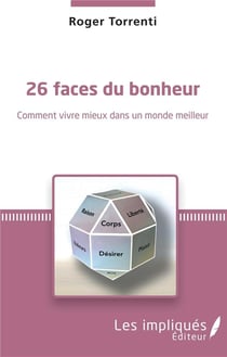 26 faces du bonheur - comment vivre mieux dans un monde meilleur